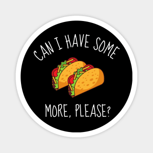 Can I Have Some More Please? Funny Tacos Magnet